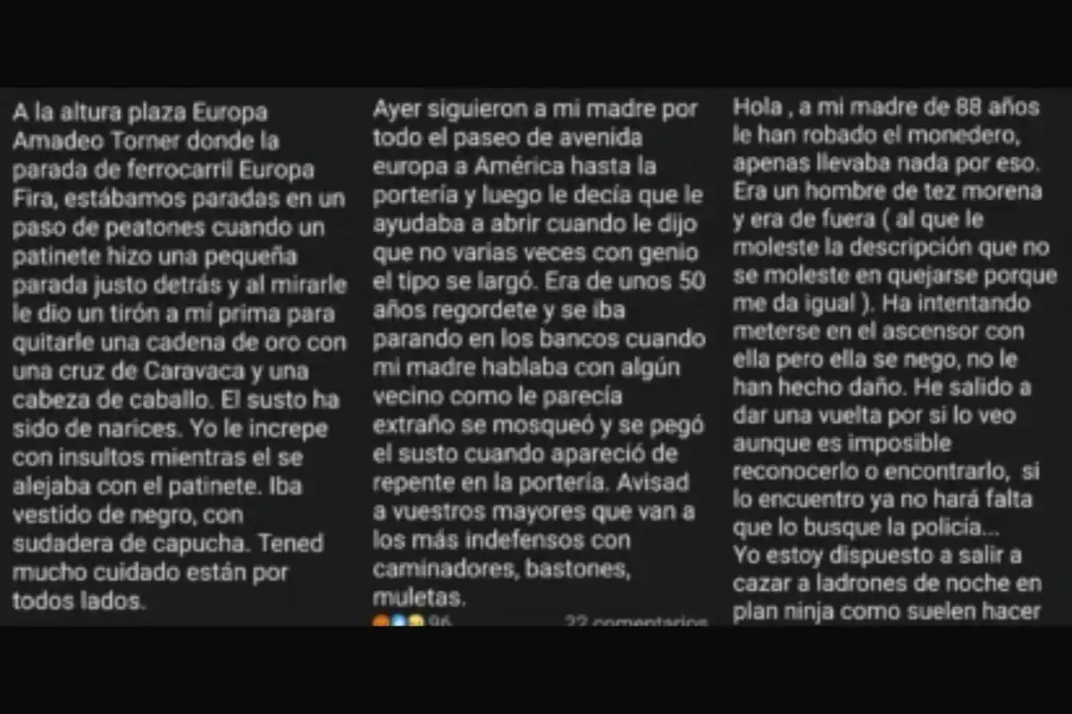La imagen muestra tres relatos de incidentes de robo en la vía pública. En el primero, un individuo en patinete roba una cadena de oro a una mujer en un paso de peatones. En el segundo, un hombre sigue a una mujer mayor por la calle, pero se va cuando ella se niega a su ayuda. En el tercero, una mujer de 88 años es víctima de un robo de monedero por parte de un hombre que intentó entrar con ella en un ascensor. Se advierte a las personas mayores sobre estos peligros. La imagen muestra tres relatos de incidentes de robo en la vía pública. En el primero, un individuo en patinete roba una cadena de oro a una mujer en un paso de peatones. En el segundo, un hombre sigue a una mujer mayor por la calle, pero se va cuando ella se niega a su ayuda. En el tercero, una mujer de 88 años es víctima de un robo de monedero por parte de un hombre que intentó entrar con ella en un ascensor. Se advierte a las personas mayores sobre estos peligros.
