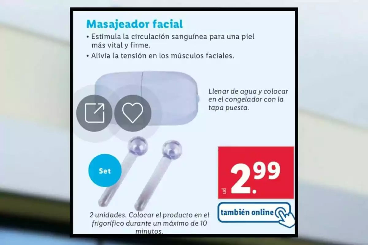 Masajeador facial que estimula la circulación sanguínea para una piel más vital y firme y alivia la tensión en los músculos faciales; se llena de agua y se coloca en el congelador con la tapa puesta; incluye dos unidades y se recomienda colocar el producto en el frigorífico durante un máximo de 10 minutos; disponible por 2.99 también online. Masajeador facial que estimula la circulación sanguínea para una piel más vital y firme y alivia la tensión en los músculos faciales; se llena de agua y se coloca en el congelador con la tapa puesta; incluye dos unidades y se recomienda colocar el producto en el frigorífico durante un máximo de 10 minutos; disponible por 2.99 también online.