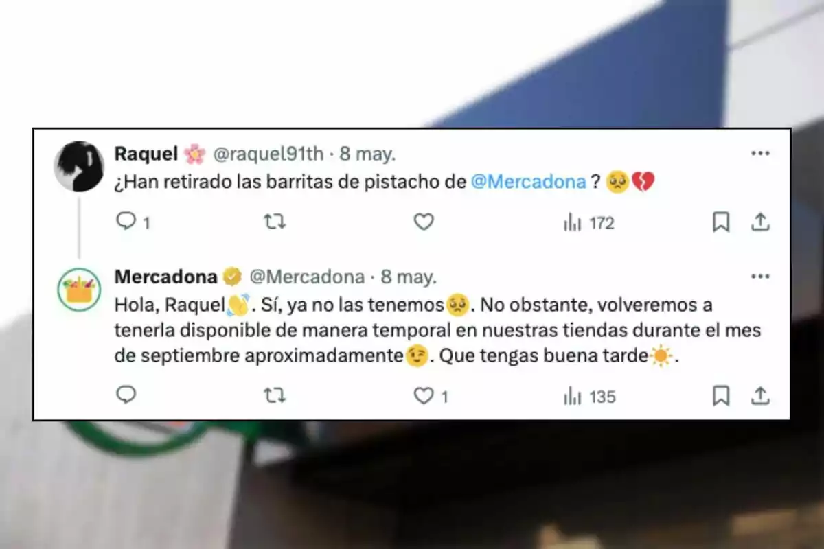 Una usuaria pregunta si han retirado las barritas de pistacho de Mercadona. Mercadona responde que ya no las tienen, pero que estarán disponibles temporalmente en septiembre. Una usuaria pregunta si han retirado las barritas de pistacho de Mercadona. Mercadona responde que ya no las tienen, pero que estarán disponibles temporalmente en septiembre.