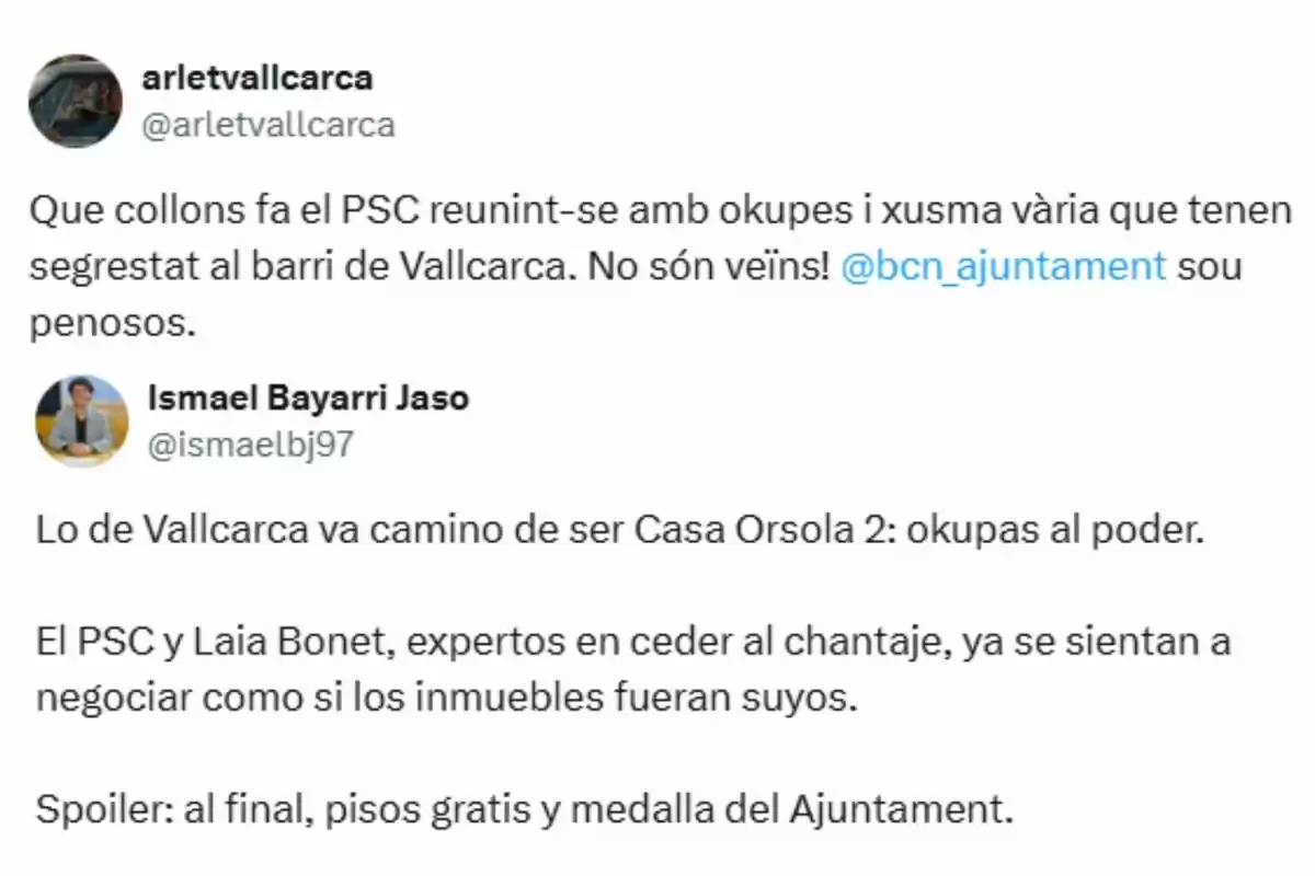 Captura de pantalla de dos tuits en los que se critica al PSC y al Ayuntamiento de Barcelona por reunirse con okupas en el barrio de Vallcarca y se menciona que la situación recuerda a la de Casa Orsola, sugiriendo que los okupas obtendrán pisos gratis y reconocimiento oficial. Captura de pantalla de dos tuits en los que se critica al PSC y al Ayuntamiento de Barcelona por reunirse con okupas en el barrio de Vallcarca y se menciona que la situación recuerda a la de Casa Orsola, sugiriendo que los okupas obtendrán pisos gratis y reconocimiento oficial.